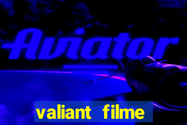 valiant filme completo dublado